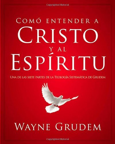 Cover for Wayne Grudem · C Mo Entender a Cristo Y El Esp Ritu: Una De Las Siete Partes De La Teolog a Sistem Tica De Grudem - Como Entender (Taschenbuch) [Spanish, Tra edition] (2012)