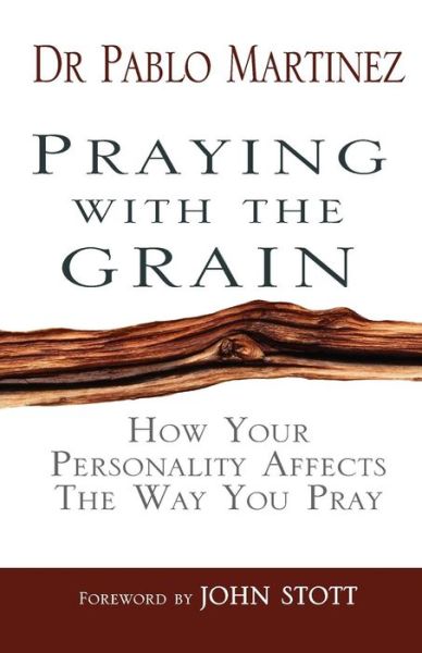 Cover for Pablo Martinez · Praying with the Grain: How your personality affects the way you pray (Paperback Book) [New edition] (2012)