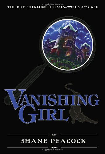 Cover for Shane Peacock · Vanishing Girl: The Boy Sherlock Holmes, His Third Case - The Boy Sherlock Holmes (Hardcover Book) (2009)