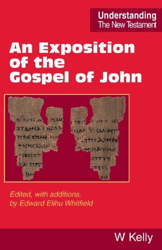 Exposition of the Gospel of John - Understanding the New Testament - William Kelly - Books - Scripture Truth Publications - 9780901860521 - April 5, 2013