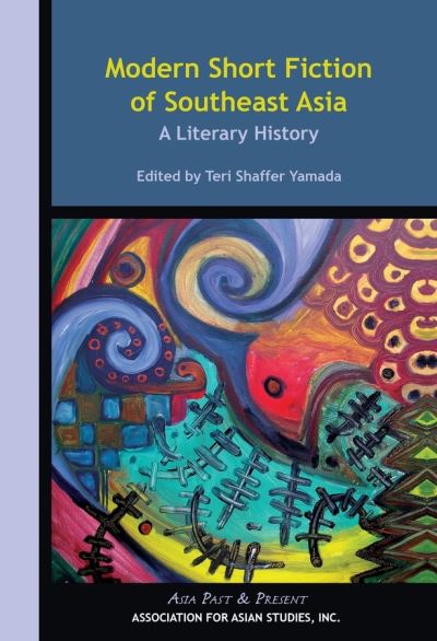 Modern Short Fiction of Southeast Asia – A Literary History - Teri Shaffer Yamada - Książki - Association for Asian Studies - 9780924304521 - 1 lutego 2009