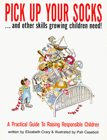 Cover for Elizabeth Crary · Pick Up Your Socks . . . and Other Skills Growing Children Need!: a Practical Guide to Raising Responsible Children (Paperback Book) (1990)