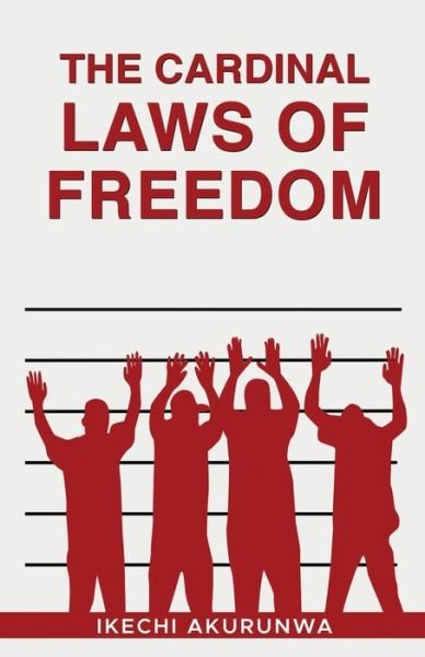 Cover for Ikechi G M Akurunwa · The Cardinal Laws of Freedom (Paperback Bog) (2021)