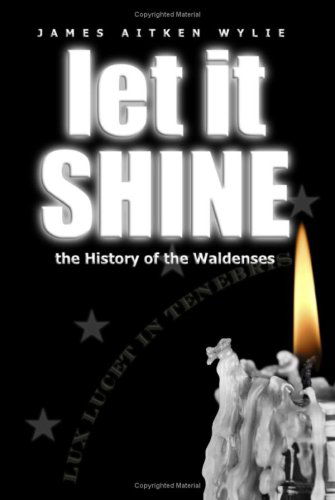 Cover for James Aitken Wylie · Let It Shine: the History of the Waldenses (Paperback Book) (2008)