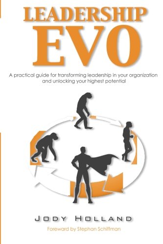 Cover for Mr. Jody N Holland · Leadership Evo: a Practical Guide for Transforming Leadership in Your Organization and Unlocking Your Highest Potential (Paperback Book) (2013)