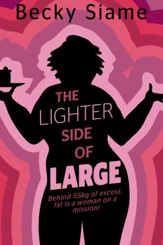 Cover for Ms Becky Siame · The Lighter Side of Large: Behind 55kg of Excess Fat is a Woman on a Mission: Lose the Weight, Get the Perfect Career and Win His Heart. (Volume 1) (Paperback Book) (2012)