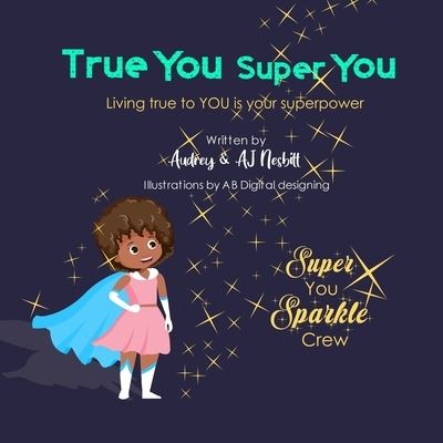 Cover for Audrey Nesbitt · True You Super You : Living true to you is your superpower (Paperback Book) (2020)