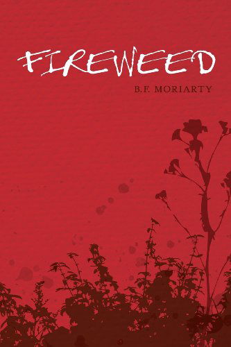 Cover for B. F. Moriarty · Fireweed (Paperback Book) (2013)