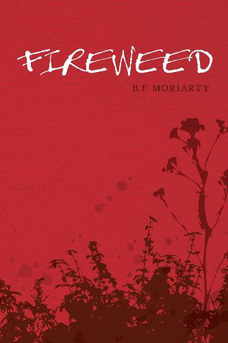 Fireweed - B. F. Moriarty - Books - Mindstir Media - 9780988959521 - March 11, 2013