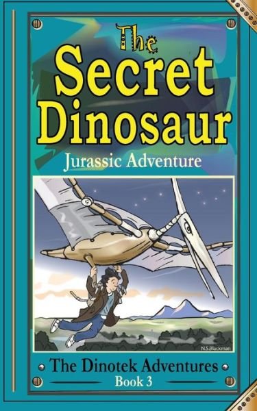 Cover for N S Blackman · The Secret Dinosaur: Jurassic Adventure - The Dinotek Adventures: The Secret Dinosaur (Paperback Bog) (2014)