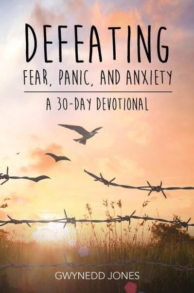 Cover for Gwynedd Jones · Defeating Fear, Panic, and Anxiety - A 30-Day Devotional (Paperback Book) (2018)