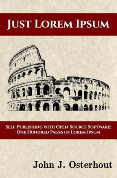 Just Lorem Ipsum : Self-Publishing With Open-Source Software : One Hunderd Pages of Lorem Ipsum - John J Osterhout - Livros - Clovendell Press - 9780996217521 - 16 de dezembro de 2016