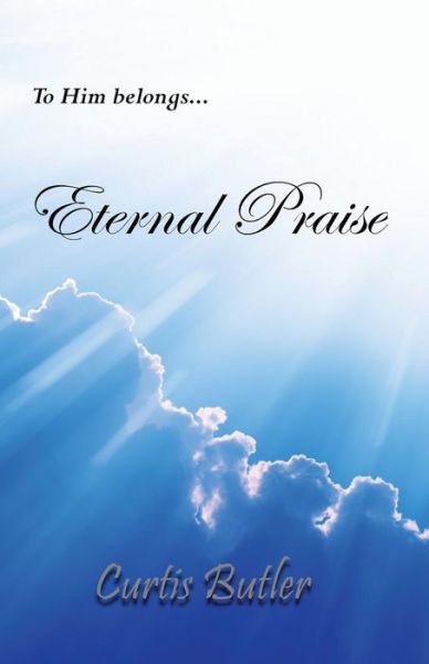 Cover for Butler, Curtis, III · Eternal Praise (Paperback Book) (2015)