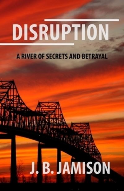 Cover for J. B. Jamison · Disruption A River of Secrets and Betrayal (Book) (2017)