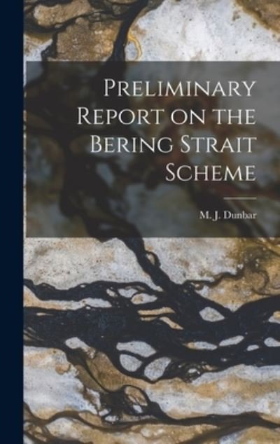 Cover for M J (Maxwell John) 1914- Dunbar · Preliminary Report on the Bering Strait Scheme (Hardcover bog) (2021)