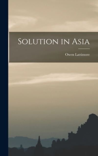 Cover for Owen 1900- Lattimore · Solution in Asia (Hardcover bog) (2021)