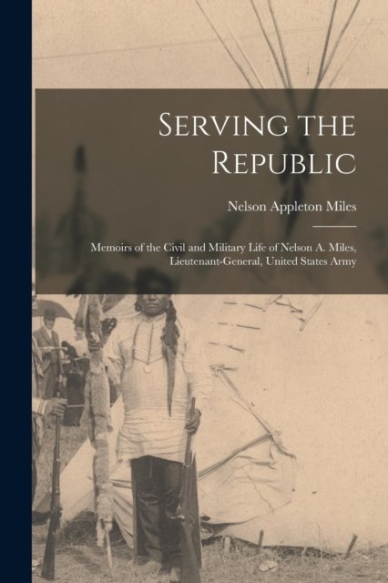 Cover for Nelson Appleton 1839-1925 Miles · Serving the Republic (Paperback Book) (2021)