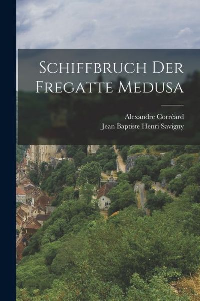 Cover for Jean Baptiste Henri Savigny · Schiffbruch der Fregatte Medusa (Book) (2022)