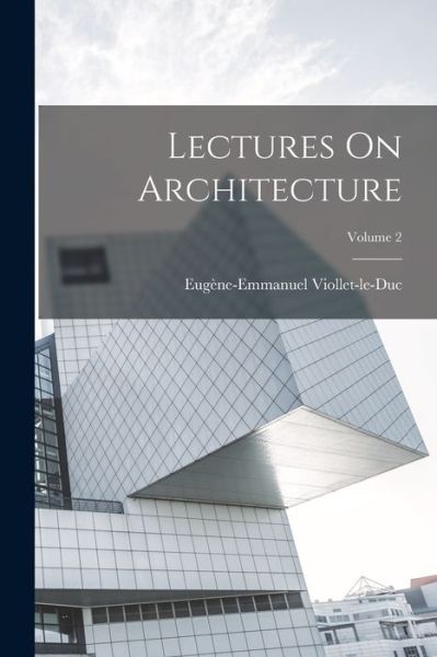 Cover for Eugène-Emmanuel Viollet-Le-Duc · Lectures on Architecture; Volume 2 (Buch) (2022)