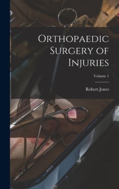 Cover for Robert Jones · Orthopaedic Surgery of Injuries; Volume 1 (Bok) (2022)