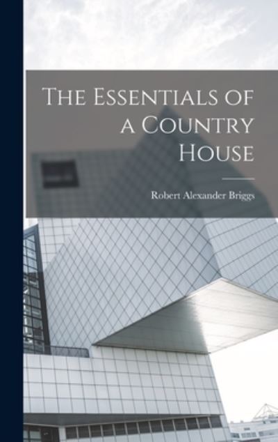 Cover for Robert Alexander Briggs · Essentials of a Country House (Book) (2022)