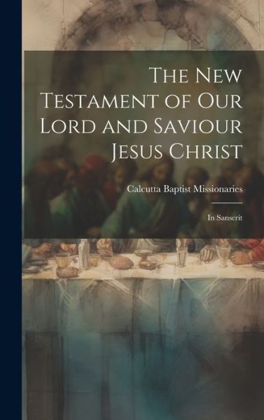 Cover for Calcutta Baptist Missionaries · New Testament of Our Lord and Saviour Jesus Christ (Book) (2023)