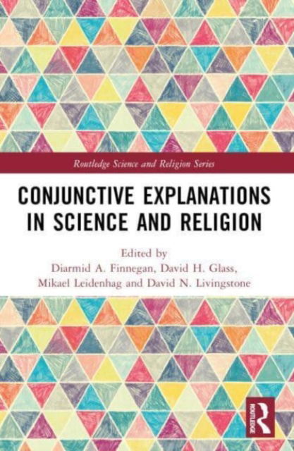 Conjunctive Explanations in Science and Religion - Routledge Science and Religion Series (Paperback Book) (2024)