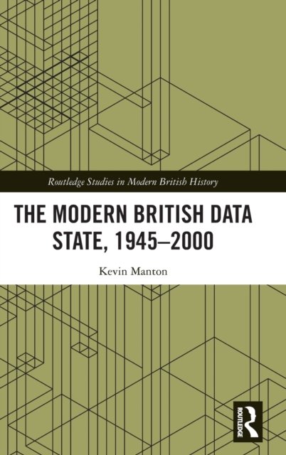 Cover for Manton, Kevin (School of Oriental and African Studies, University of London, UK) · The Modern British Data State, 1945-2000 - Routledge Studies in Modern British History (Innbunden bok) (2022)