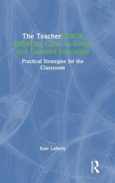 Cover for Lafferty, Kate (University of Melbourne) · The Teacher’s Guide to Gifted and Talented Education: Practical Strategies for the Classroom (Gebundenes Buch) (2023)