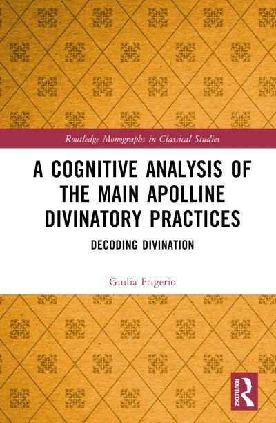 Cover for Giulia Frigerio · A Cognitive Analysis of the Main Apolline Divinatory Practices: Decoding Divination - Routledge Monographs in Classical Studies (Hardcover bog) (2023)