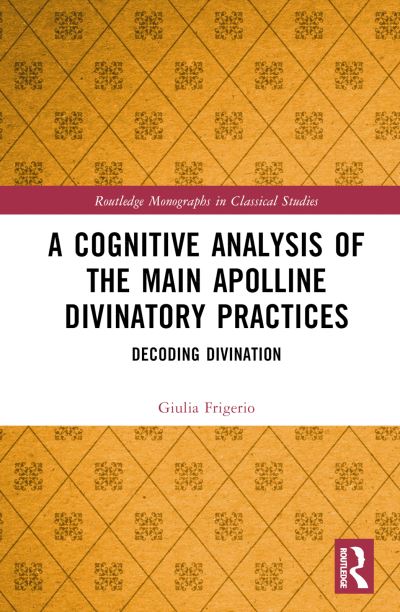 Cover for Giulia Frigerio · A Cognitive Analysis of the Main Apolline Divinatory Practices: Decoding Divination - Routledge Monographs in Classical Studies (Innbunden bok) (2023)