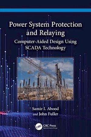 Cover for Abood, Samir I. (Prairie View A&amp;M University, Texas, USA) · Power System Protection and Relaying: Computer-Aided Design Using SCADA Technology (Paperback Bog) (2025)