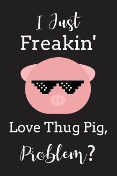 Cover for Sai Publishing · I Just Freakin' Love Thug Pig Problem? (Paperback Bog) (2019)