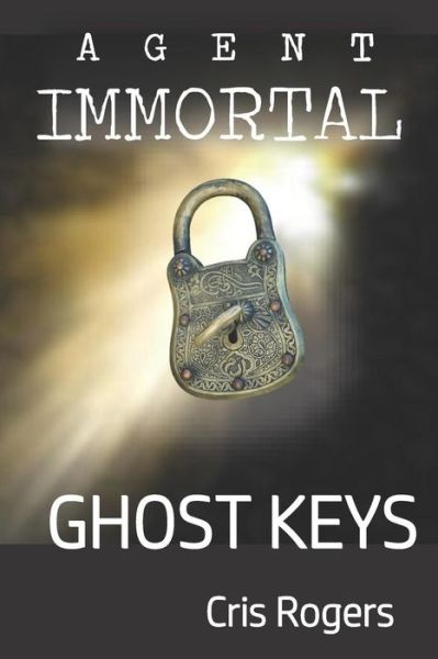 Cover for Cris Rogers · Agent Immortal - Ghost Keys (Paperback Bog) (2019)
