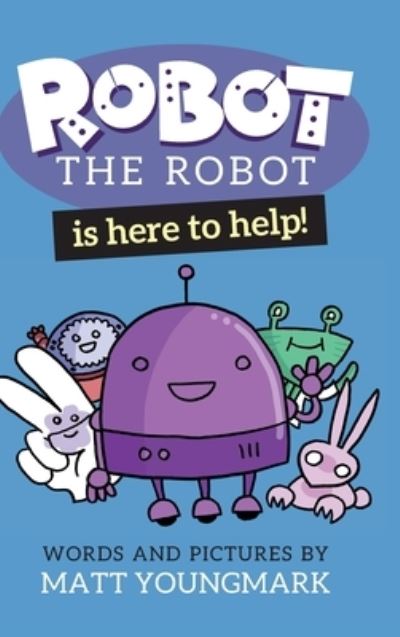 Cover for Matt Youngmark · Robot the Robot is Here to Help! (Hardcover Book) (2020)