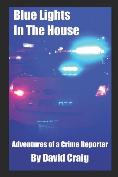 Cover for David Craig · Blue Lights In The House : Adventures of a Crime Reporter (Paperback Book) (2019)