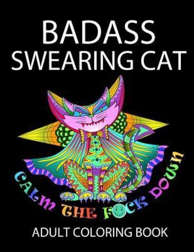 Badass Swearing Cat - John Alexander - Bøger - INDEPENDENTLY PUBLISHED - 9781091665521 - 26. marts 2019