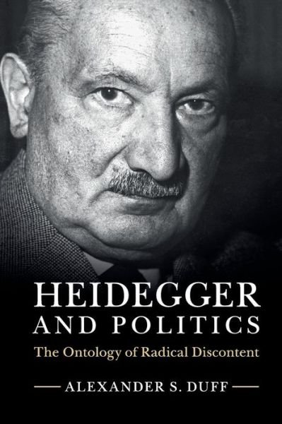 Cover for Duff, Alexander S. (Boston University) · Heidegger and Politics: The Ontology of Radical Discontent (Paperback Bog) (2018)