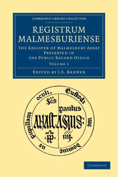 Registrum Malmesburiense: The Register of Malmesbury Abbey Preserved in the Public Record Office - Cambridge Library Collection - Rolls - J S Brewer - Książki - Cambridge University Press - 9781108051521 - 15 listopada 2012