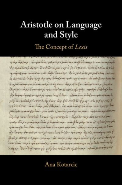 Cover for Kotarcic, Ana (Katholieke Universiteit Leuven, Belgium) · Aristotle on Language and Style: The Concept of Lexis (Hardcover Book) (2020)