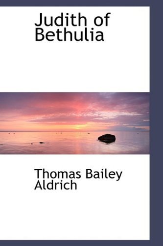 Cover for Thomas Bailey Aldrich · Judith of Bethulia (Hardcover Book) (2009)