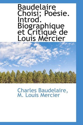 Cover for Charles P Baudelaire · Baudelaire Choisi; Po Sie. Introd. Biographique Et Critique de Louis Mercier (Hardcover Book) (2009)