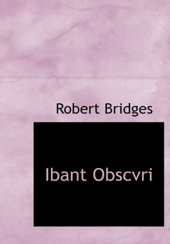 Cover for Robert Bridges · Ibant Obscvri (Hardcover Book) (2009)