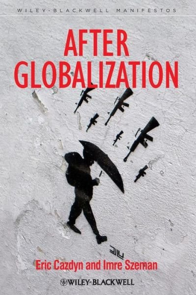 Cover for Cazdyn, Eric (University of Toronto, Canada) · After Globalization - Wiley-Blackwell Manifestos (Paperback Book) (2013)