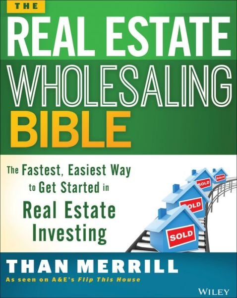 Cover for Than Merrill · The Real Estate Wholesaling Bible: The Fastest, Easiest Way to Get Started in Real Estate Investing (Paperback Book) (2014)
