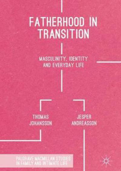 Cover for Thomas Johansson · Fatherhood in Transition: Masculinity, Identity and Everyday Life - Palgrave Macmillan Studies in Family and Intimate Life (Hardcover Book) [1st ed. 2017 edition] (2017)