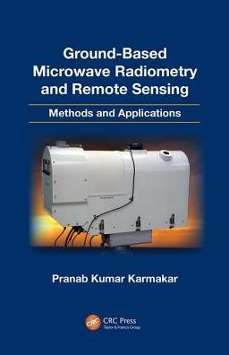 Cover for Karmakar, Pranab Kumar (University of Calcutta, West Bengal, India) · Ground-Based Microwave Radiometry and Remote Sensing: Methods and Applications (Paperback Book) (2017)