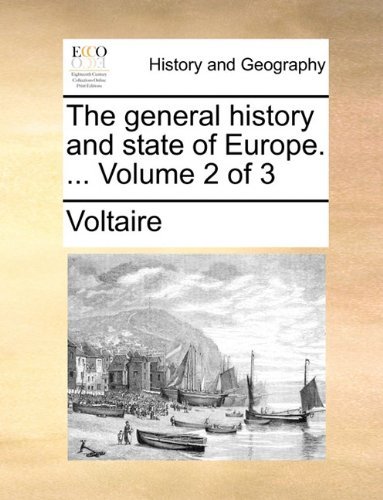 The General History and State of Europe. ...  Volume 2 of 3 - Voltaire - Kirjat - Gale ECCO, Print Editions - 9781140699521 - torstai 27. toukokuuta 2010