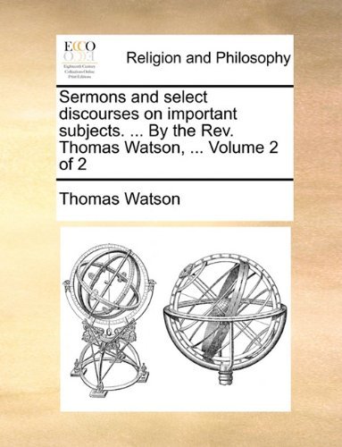 Cover for Thomas Watson · Sermons and Select Discourses on Important Subjects. ... by the Rev. Thomas Watson, ...  Volume 2 of 2 (Pocketbok) (2010)