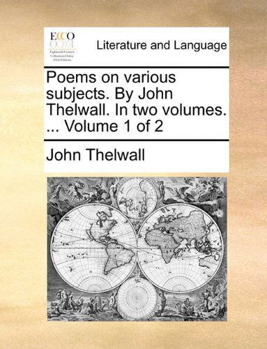 Cover for John Thelwall · Poems on Various Subjects. by John Thelwall. in Two Volumes. ...  Volume 1 of 2 (Paperback Book) (2010)